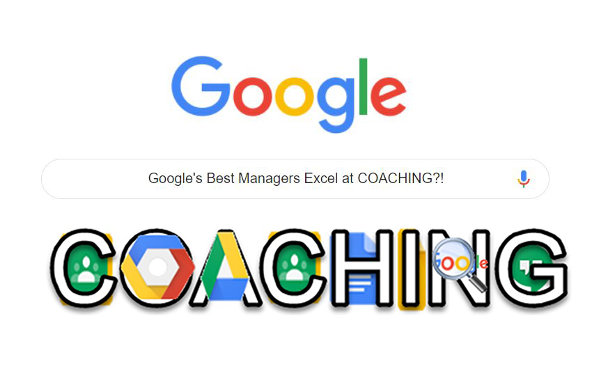 Google’s Best Managers Excel at Coaching?!