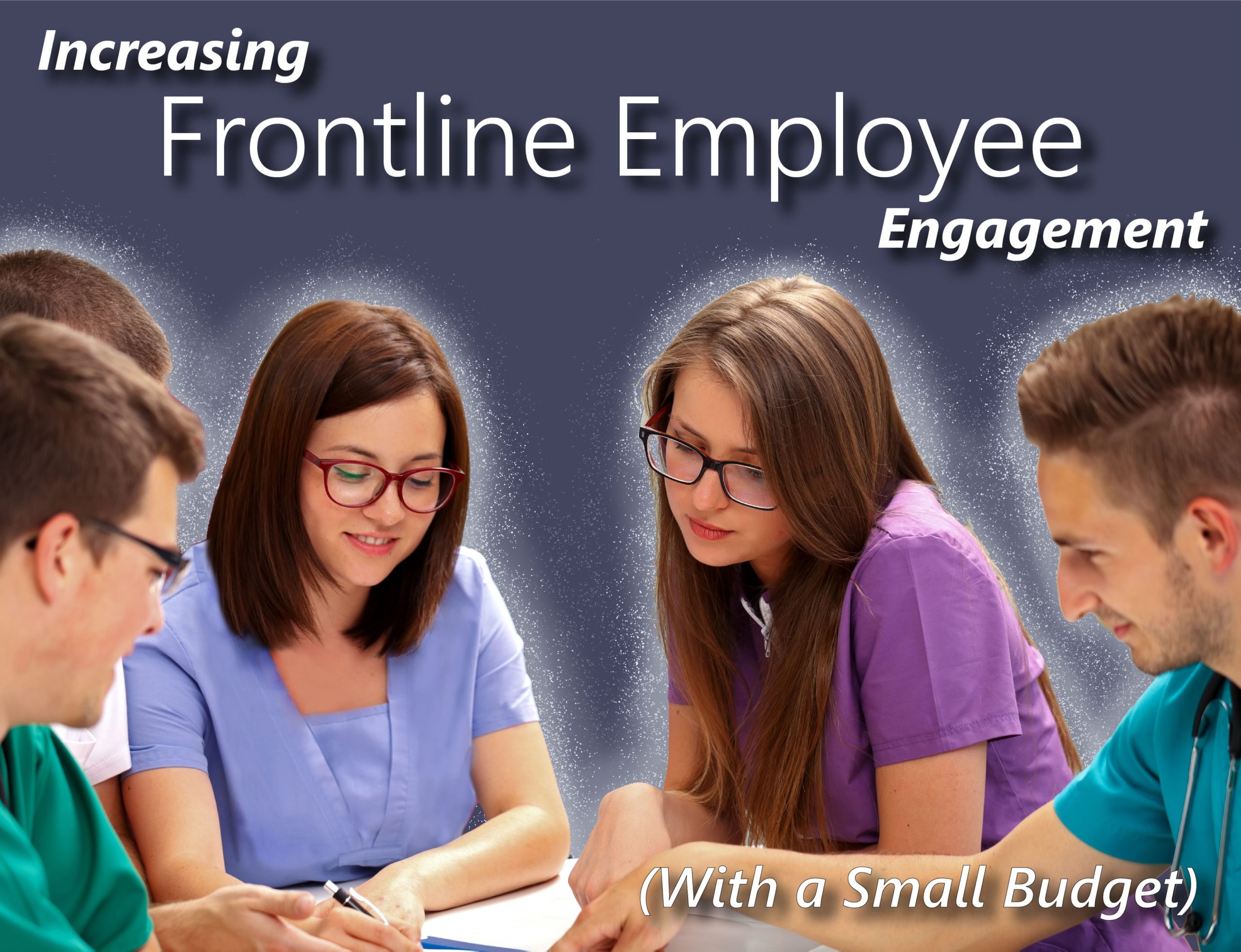 Increasing Frontline Employee Engagement (With a Small Budget)