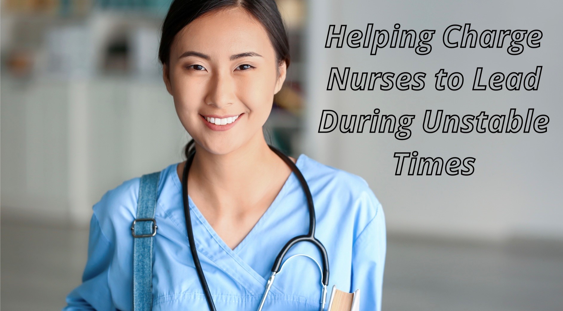Helping Charge Nurses to Lead During Unstable Times