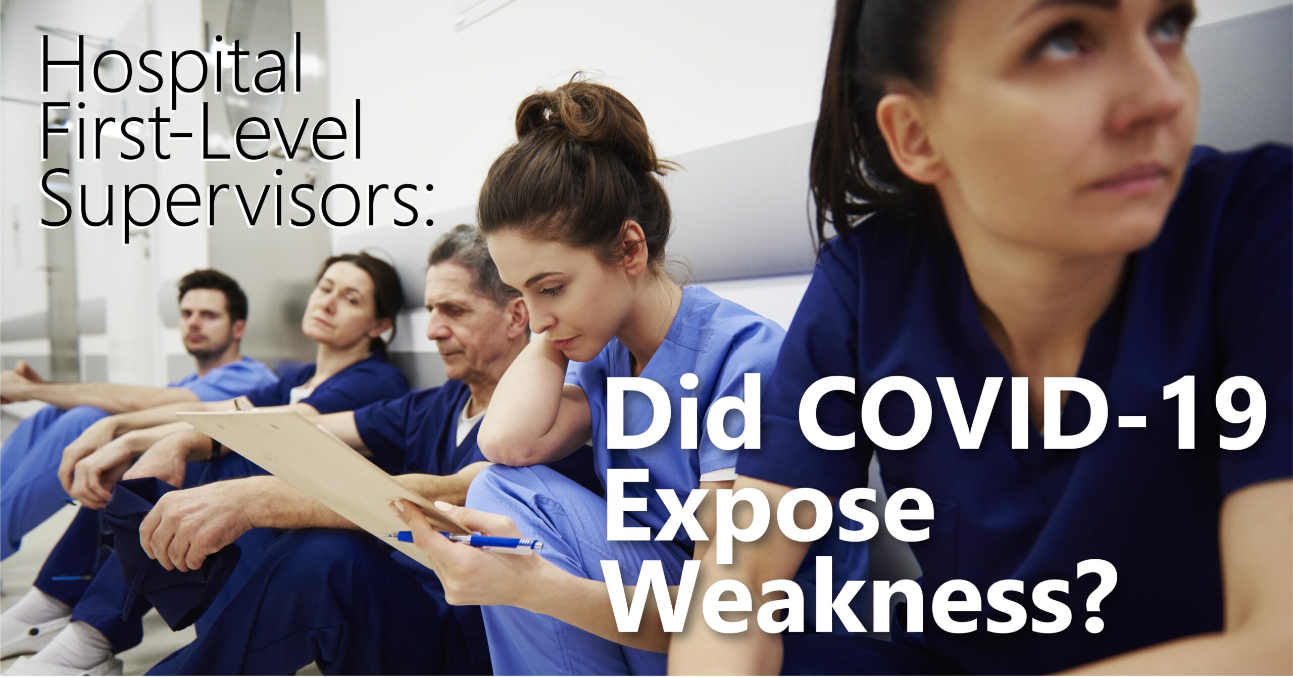 Hospital First-Level Supervisors: Did COVID-19 Expose Weakness?